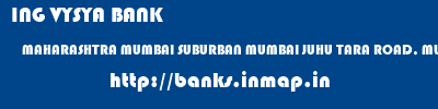 ING VYSYA BANK  MAHARASHTRA MUMBAI SUBURBAN MUMBAI JUHU TARA ROAD, MUMBAI  banks information 